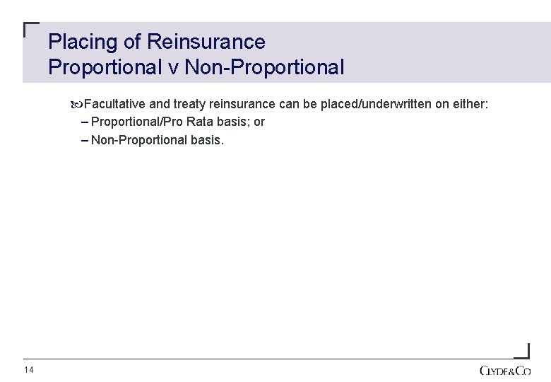 Placing of Reinsurance Proportional v Non-Proportional Facultative and treaty reinsurance can be placed/underwritten on