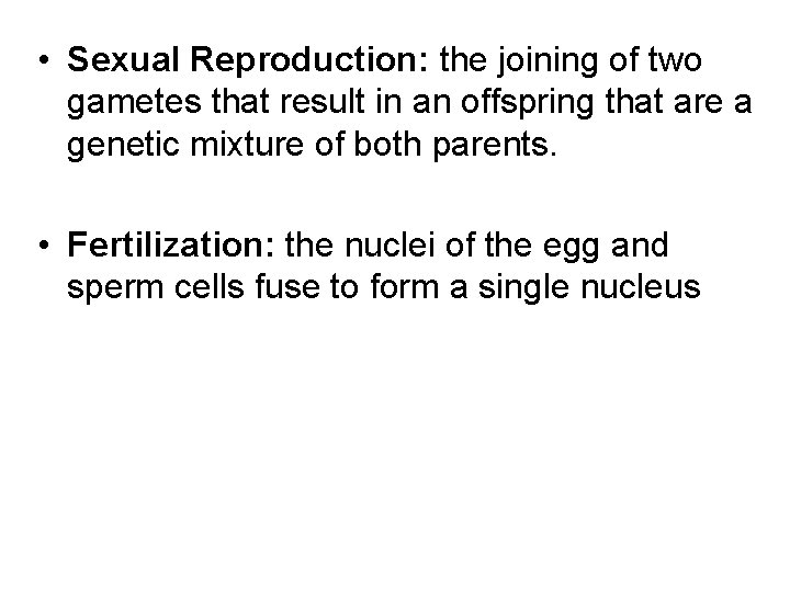  • Sexual Reproduction: the joining of two gametes that result in an offspring