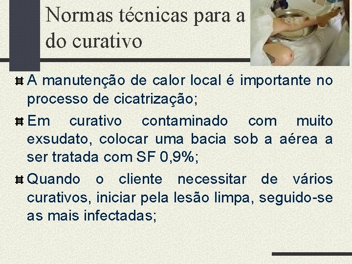 Normas técnicas para a realização do curativo A manutenção de calor local é importante