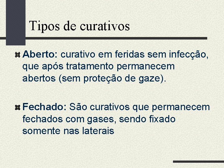 Tipos de curativos Aberto: curativo em feridas sem infecção, que após tratamento permanecem abertos