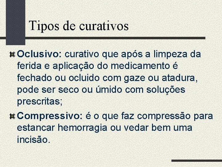 Tipos de curativos Oclusivo: curativo que após a limpeza da ferida e aplicação do