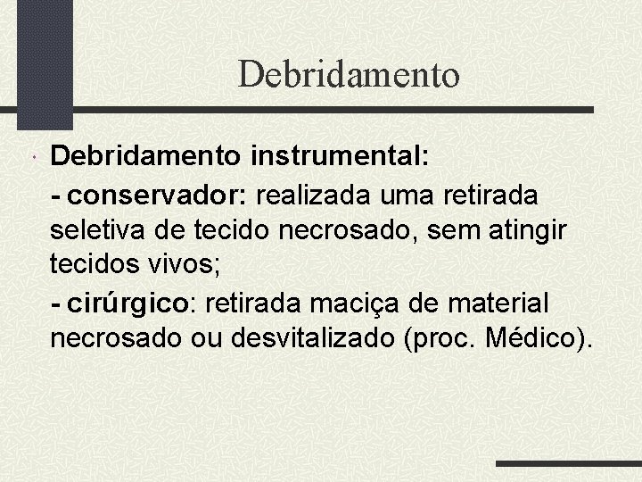 Debridamento instrumental: - conservador: realizada uma retirada seletiva de tecido necrosado, sem atingir tecidos