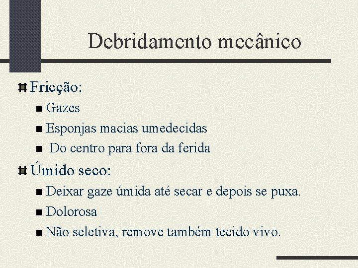 Debridamento mecânico Fricção: Gazes Esponjas macias umedecidas Do centro para fora da ferida Úmido