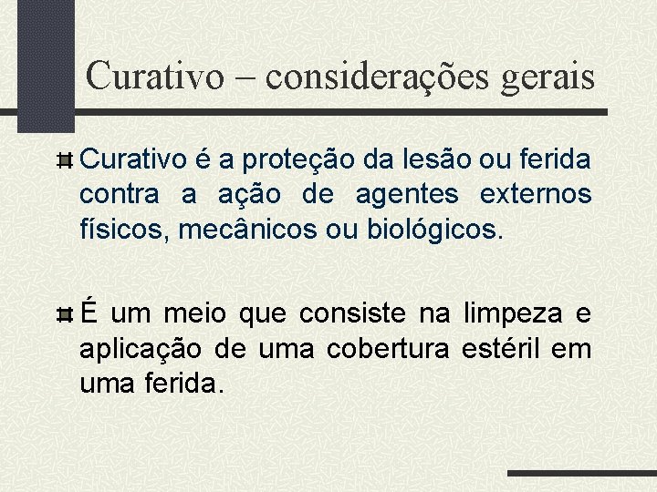 Curativo – considerações gerais Curativo é a proteção da lesão ou ferida contra a