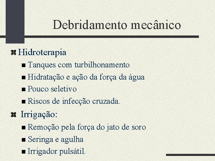 Debridamento mecânico Hidroterapia Tanques com turbilhonamento Hidratação e ação da força da água Pouco