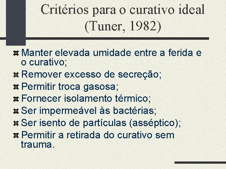 Critérios para o curativo ideal (Tuner, 1982) Manter elevada umidade entre a ferida e