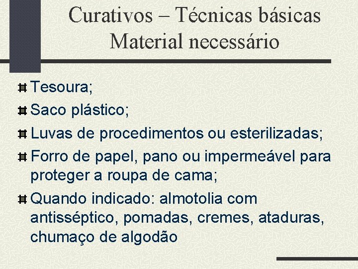 Curativos – Técnicas básicas Material necessário Tesoura; Saco plástico; Luvas de procedimentos ou esterilizadas;