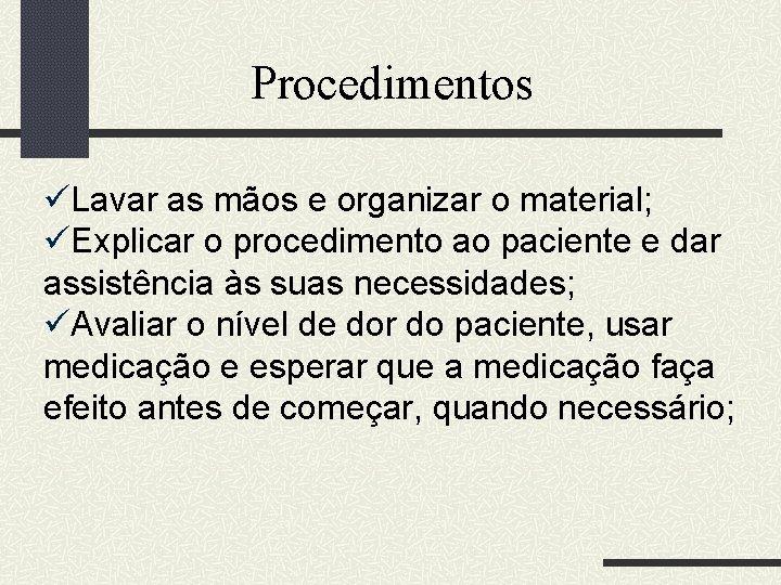 Procedimentos üLavar as mãos e organizar o material; üExplicar o procedimento ao paciente e