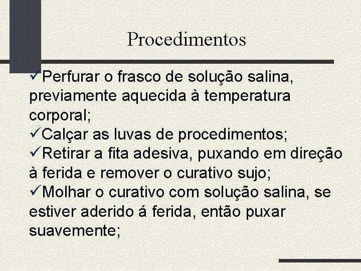 Procedimentos üPerfurar o frasco de solução salina, previamente aquecida à temperatura corporal; üCalçar as