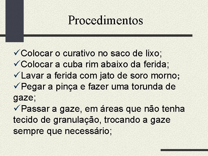 Procedimentos üColocar o curativo no saco de lixo; üColocar a cuba rim abaixo da