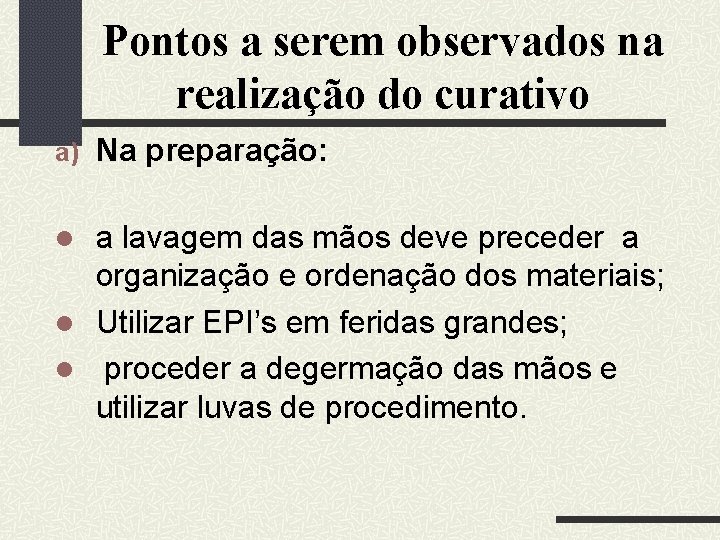 Pontos a serem observados na realização do curativo a) Na preparação: a lavagem das