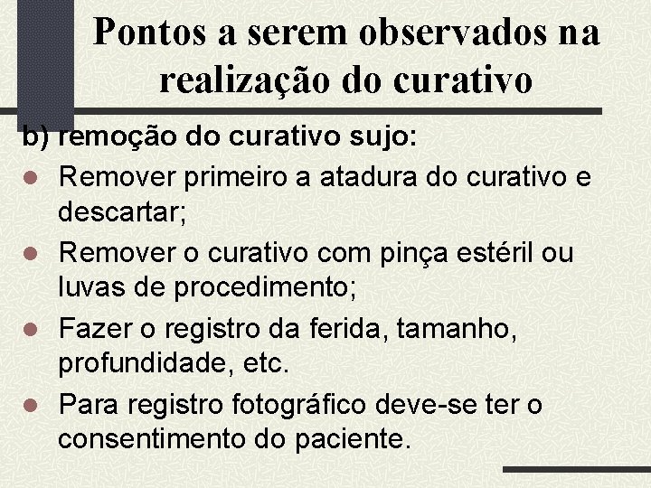 Pontos a serem observados na realização do curativo b) remoção do curativo sujo: Remover