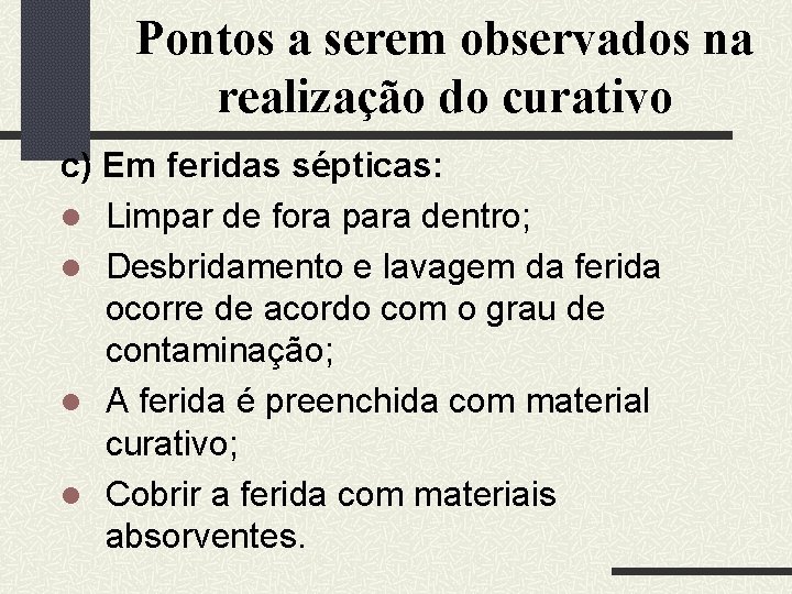 Pontos a serem observados na realização do curativo c) Em feridas sépticas: Limpar de