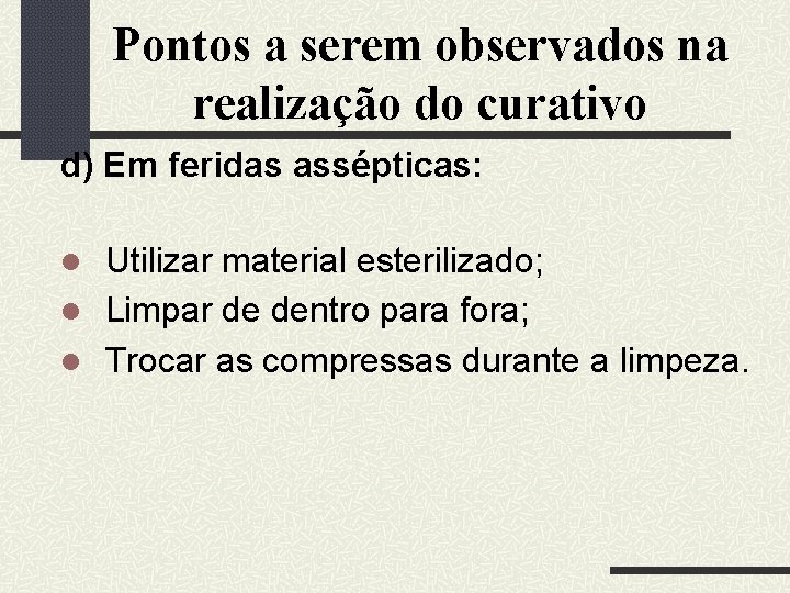 Pontos a serem observados na realização do curativo d) Em feridas assépticas: Utilizar material