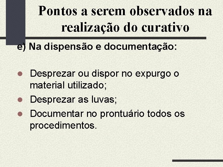 Pontos a serem observados na realização do curativo e) Na dispensão e documentação: Desprezar