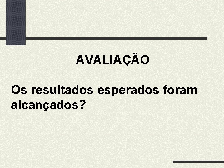 AVALIAÇÃO Os resultados esperados foram alcançados? 