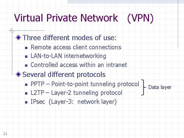 Virtual Private Network (VPN) Three different modes of use: n n n Remote access