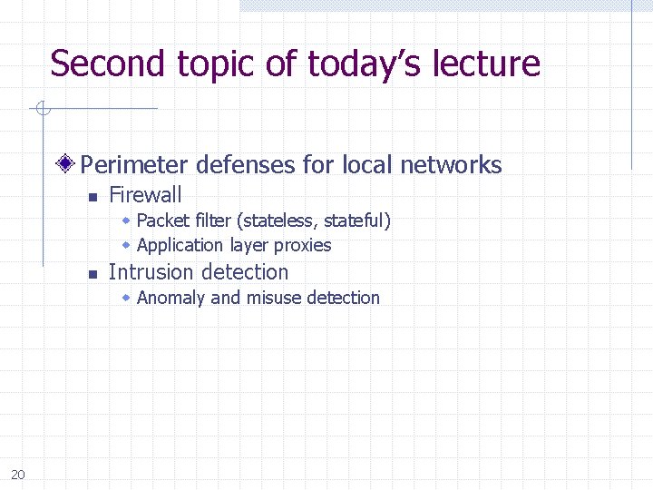 Second topic of today’s lecture Perimeter defenses for local networks n Firewall Packet filter