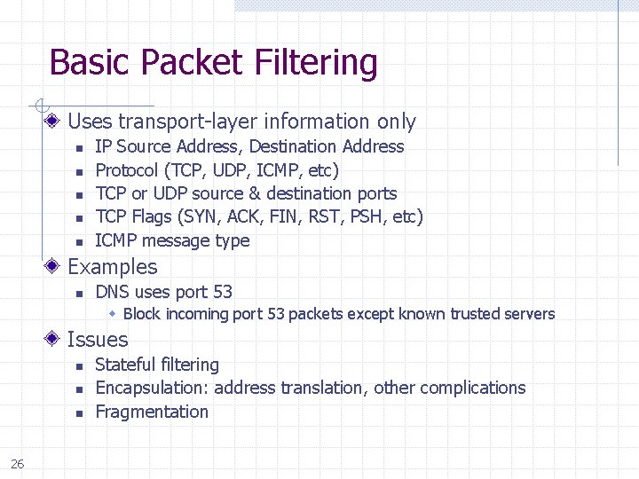 Basic Packet Filtering Uses transport-layer information only n n n IP Source Address, Destination