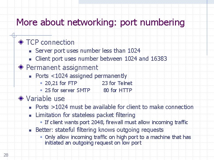 More about networking: port numbering TCP connection n n Server port uses number less