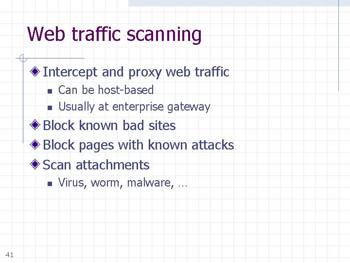 Web traffic scanning Intercept and proxy web traffic n n Can be host-based Usually