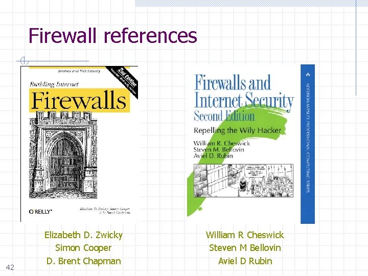 Firewall references 42 Elizabeth D. Zwicky Simon Cooper D. Brent Chapman William R Cheswick