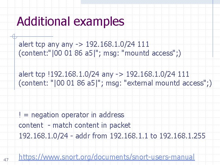 Additional examples alert tcp any -> 192. 168. 1. 0/24 111 (content: "|00 01