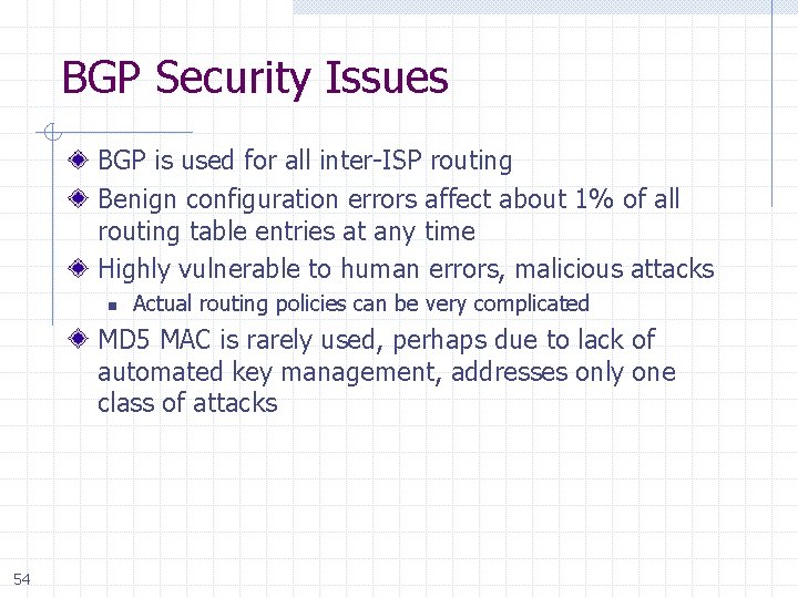 BGP Security Issues BGP is used for all inter-ISP routing Benign configuration errors affect