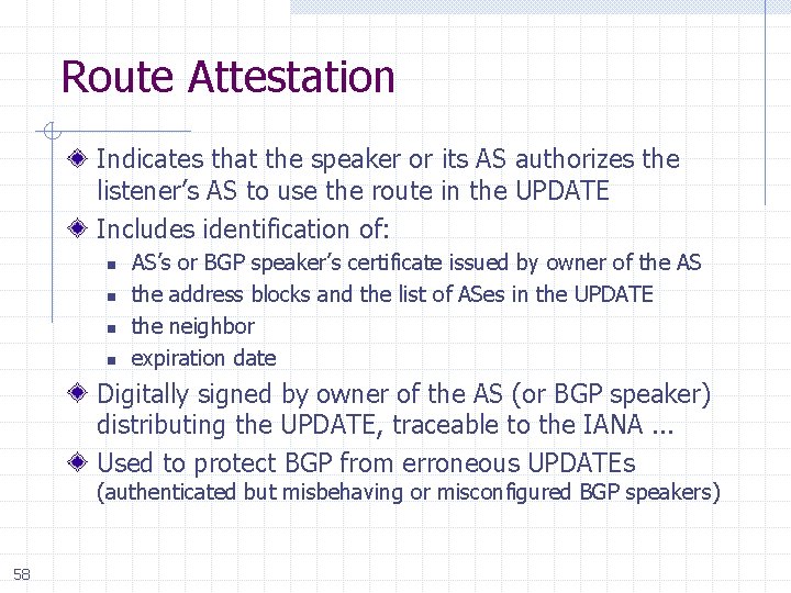 Route Attestation Indicates that the speaker or its AS authorizes the listener’s AS to