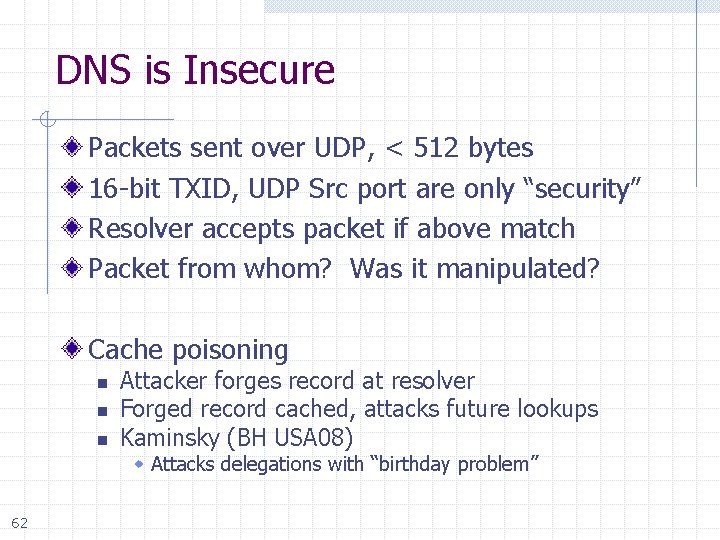 DNS is Insecure Packets sent over UDP, < 512 bytes 16 -bit TXID, UDP