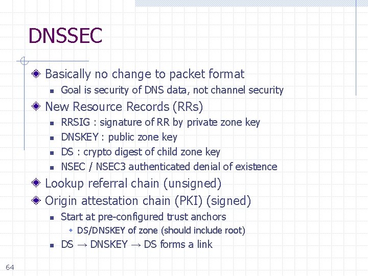 DNSSEC Basically no change to packet format n Goal is security of DNS data,