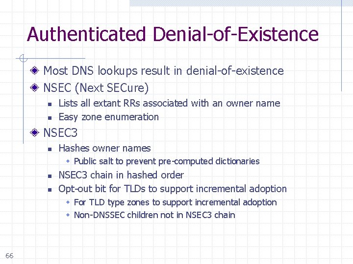 Authenticated Denial-of-Existence Most DNS lookups result in denial-of-existence NSEC (Next SECure) n n Lists