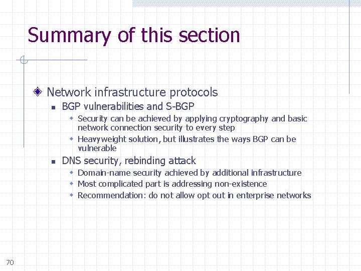 Summary of this section Network infrastructure protocols n BGP vulnerabilities and S-BGP Security can