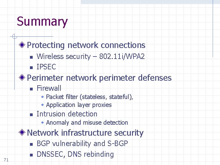 Summary Protecting network connections n n Wireless security – 802. 11 i/WPA 2 IPSEC