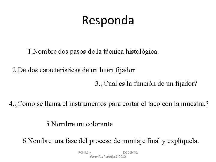 Responda 1. Nombre dos pasos de la técnica histológica. 2. De dos características de Responda 1. Nombre dos pasos de la técnica histológica. 2. De dos características de