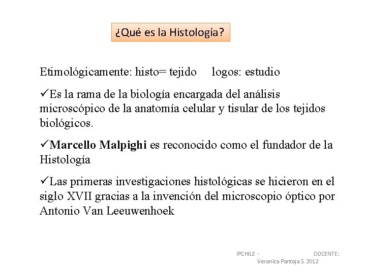 ¿Qué es la Histología? Etimológicamente: histo= tejido logos: estudio üEs la rama de la ¿Qué es la Histología? Etimológicamente: histo= tejido logos: estudio üEs la rama de la