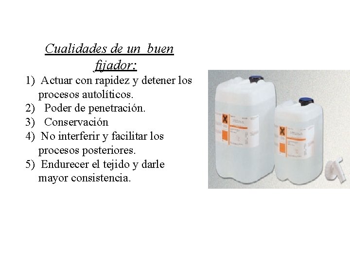 Cualidades de un buen fijador: 1) Actuar con rapidez y detener los procesos autolíticos. Cualidades de un buen fijador: 1) Actuar con rapidez y detener los procesos autolíticos.