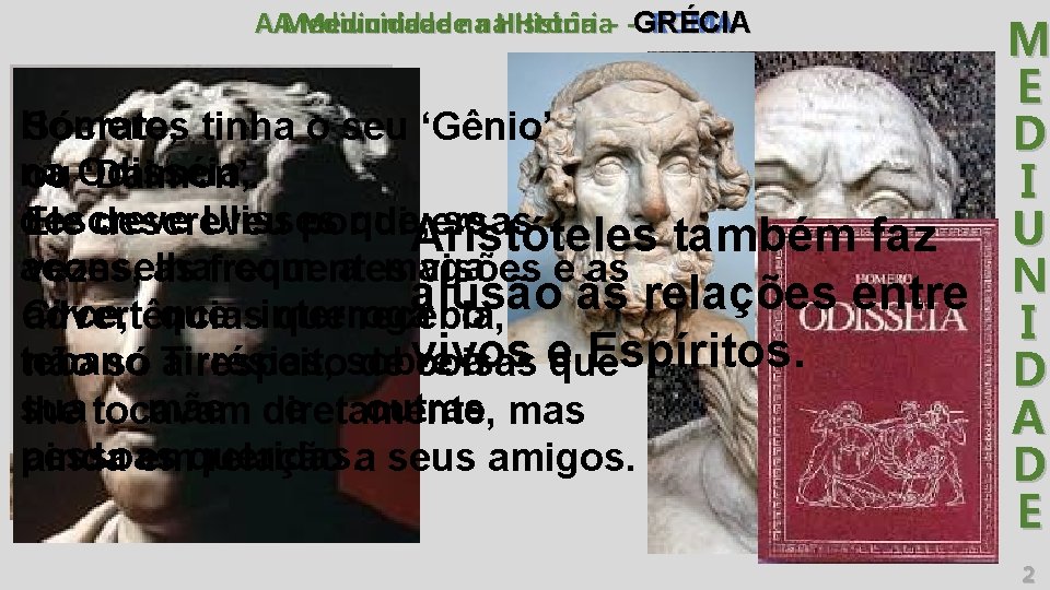 Mediunidadenana. História- -GRÉCIA ROMA AAMediunidade M E Homero, Sócrates tinha o seu ‘Gênio’ D