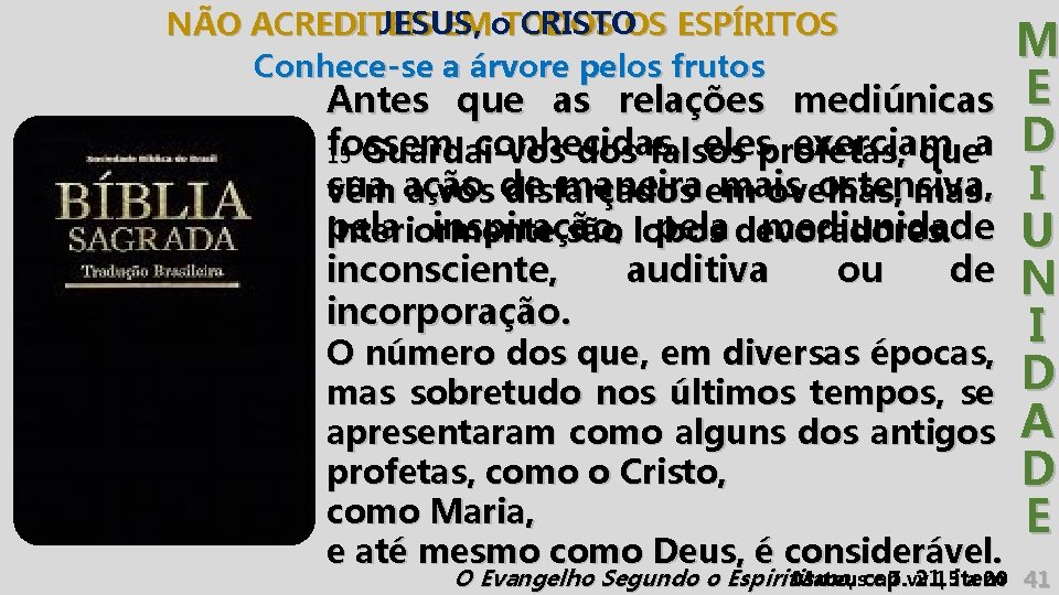 JESUS, o CRISTO NÃO ACREDITEIS EM TODOS OS ESPÍRITOS Conhece-se a árvore pelos frutos