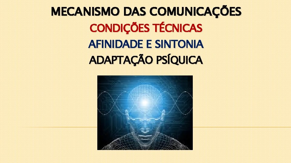 MECANISMO DAS COMUNICAÇÕES CONDIÇÕES TÉCNICAS AFINIDADE E SINTONIA ADAPTAÇÃO PSÍQUICA 