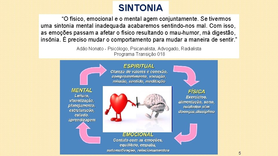 SINTONIA “O físico, emocional e o mental agem conjuntamente. Se tivermos uma sintonia mental