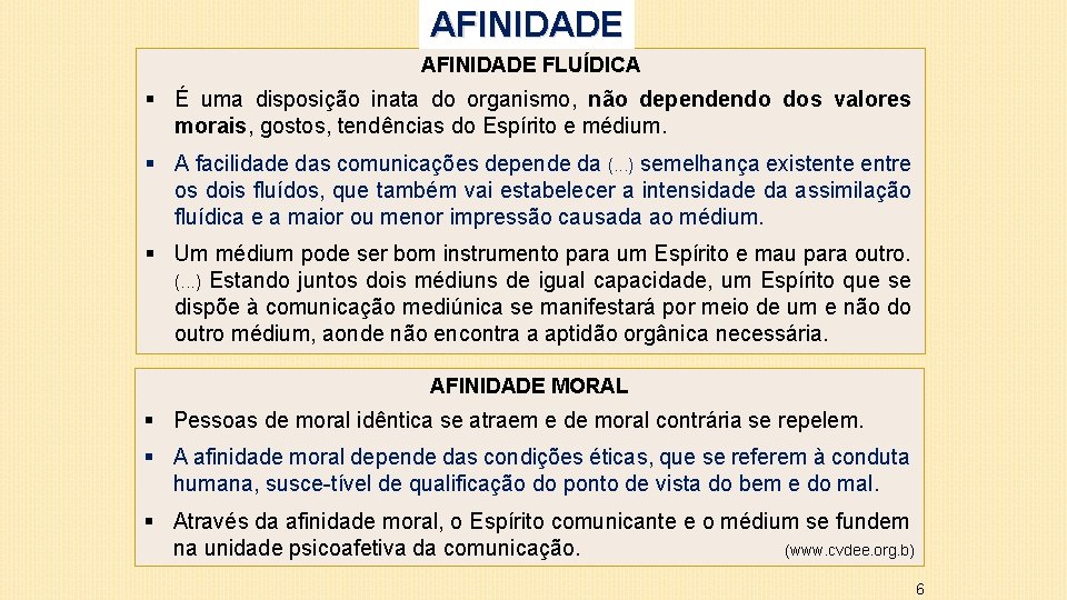 AFINIDADE FLUÍDICA § É uma disposição inata do organismo, não dependendo dos valores morais,