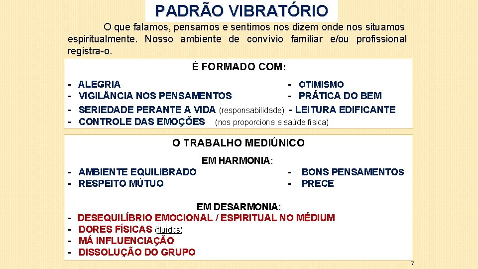 PADRÃO VIBRATÓRIO O que falamos, pensamos e sentimos nos dizem onde nos situamos espiritualmente.