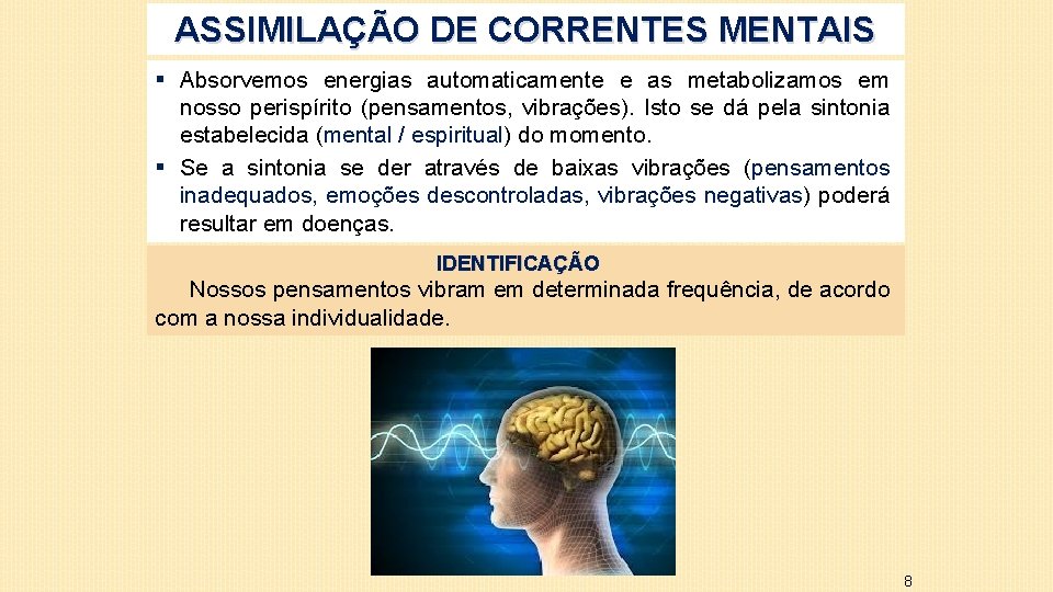 ASSIMILAÇÃO DE CORRENTES MENTAIS § Absorvemos energias automaticamente e as metabolizamos em nosso perispírito