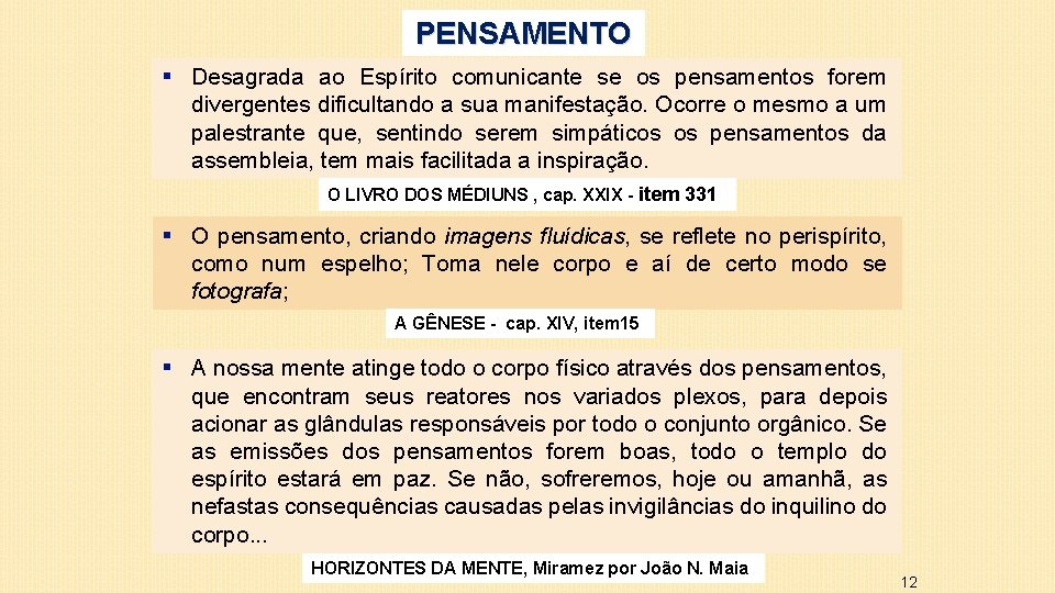 PENSAMENTO § Desagrada ao Espírito comunicante se os pensamentos forem divergentes dificultando a sua