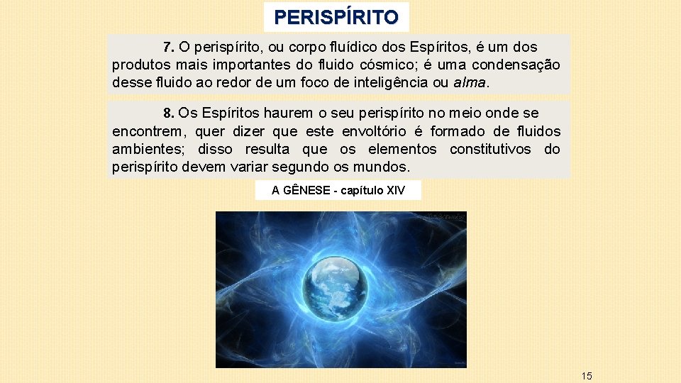 PERISPÍRITO 7. O perispírito, ou corpo fluídico dos Espíritos, é um dos produtos mais