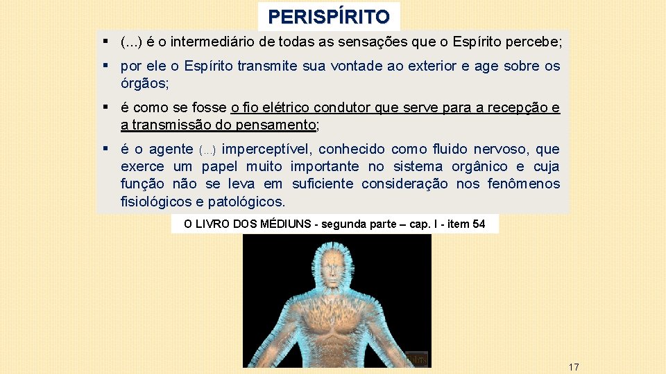 PERISPÍRITO § (. . . ) é o intermediário de todas as sensações que