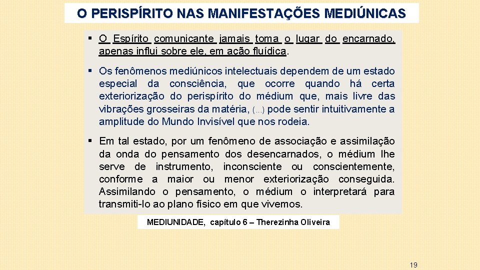 O PERISPÍRITO NAS MANIFESTAÇÕES MEDIÚNICAS § O Espírito comunicante jamais toma o lugar do