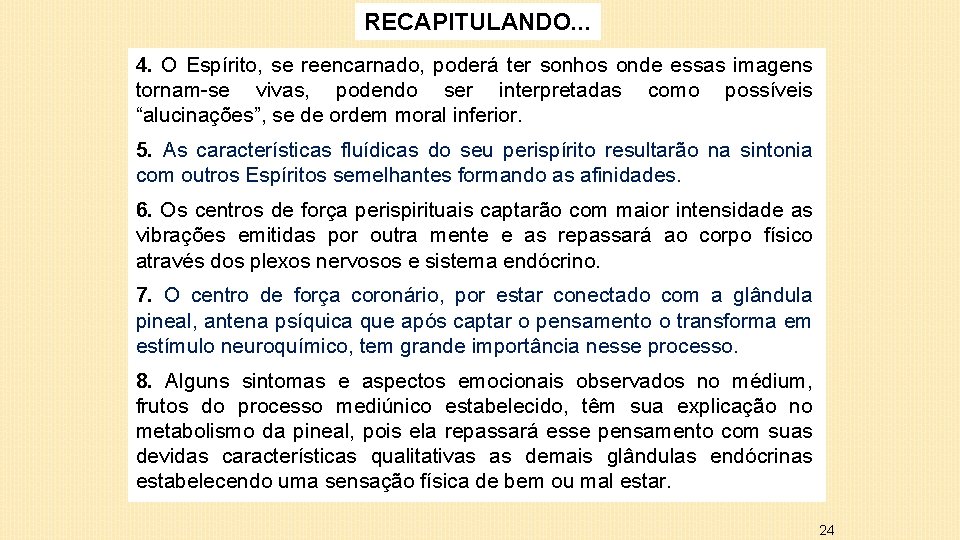 RECAPITULANDO. . . 4. O Espírito, se reencarnado, poderá ter sonhos onde essas imagens