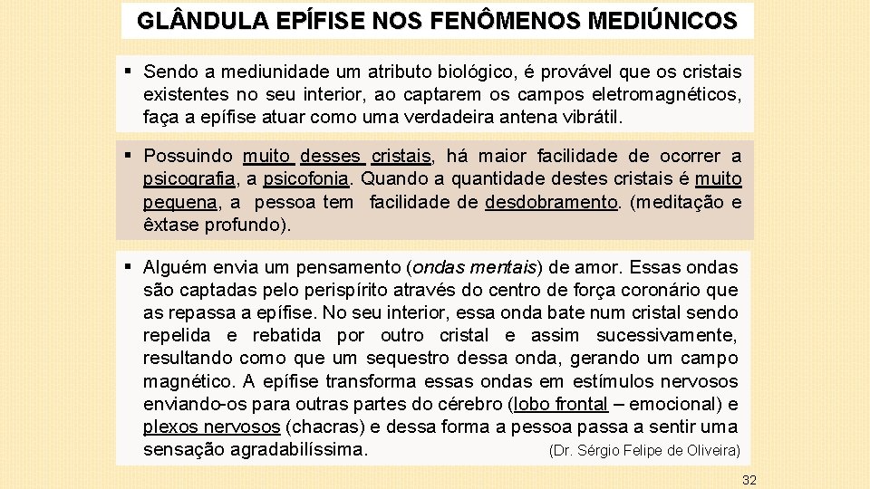 GL NDULA EPÍFISE NOS FENÔMENOS MEDIÚNICOS § Sendo a mediunidade um atributo biológico, é